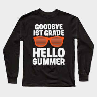GOODBYE 1ST GRADE HELLO SUMMER Long Sleeve T-Shirt
